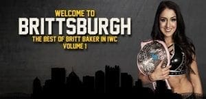 Welcome to Brittsburgh: The Best of Britt Baker in IWC Volume 1