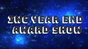IWC’s 2023 Year End Award Show!!!